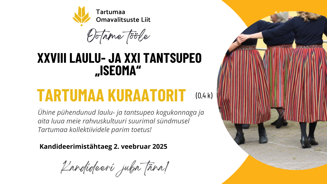 Ootame tööle XXVIII laulu- ja XXI tantsupeo „Iseoma“ Tartumaa kuraatorit 